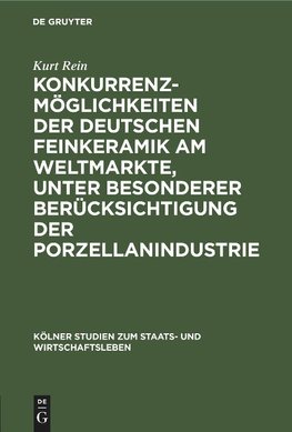 Konkurrenzmöglichkeiten der deutschen Feinkeramik am Weltmarkte, unter besonderer Berücksichtigung der Porzellanindustrie