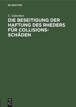 Die Beseitigung der Haftung des Rheders für Collisions-Schäden