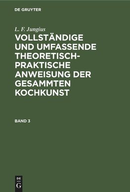 Vollständige und umfassende theoretisch-praktische Anweisung der gesammten Kochkunst, Band 3