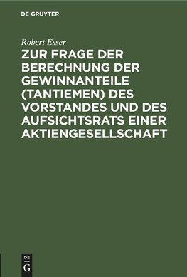 Zur Frage der Berechnung der Gewinnanteile (Tantiemen) des Vorstandes und des Aufsichtsrats einer Aktiengesellschaft