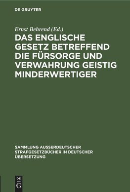 Das englische Gesetz betreffend die Fürsorge und Verwahrung geistig Minderwertiger