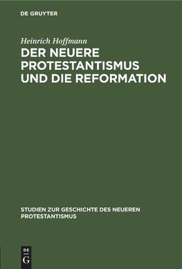 Der neuere Protestantismus und die Reformation