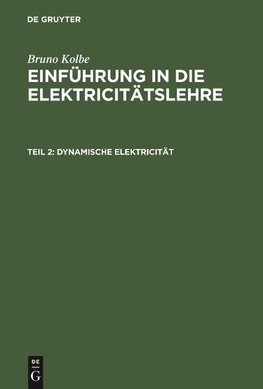 Einführung in die Elektricitätslehre, Teil 2, Dynamische Elektricität