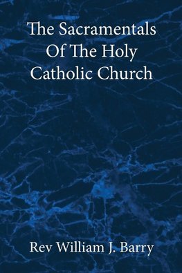 The Sacramentals Of The  Holy Catholic Church