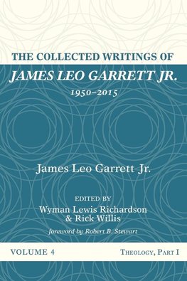 The Collected Writings of James Leo Garrett Jr., 1950-2015