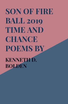 Son Of Fire Ball 2019 Time And Chance Poems By Kenneth D. Bolden