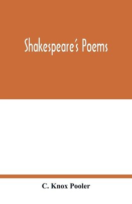 Shakespeare's poems; Venus and Adonis, Lucrece, The passionate pilgrim, Sonnets to sundry notes of music, The phoenix and turtle