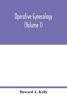 Operative gynecology (Volume I)