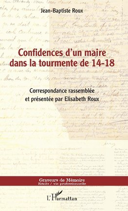 Confidences d'un maire dans la tourmente de 14-18