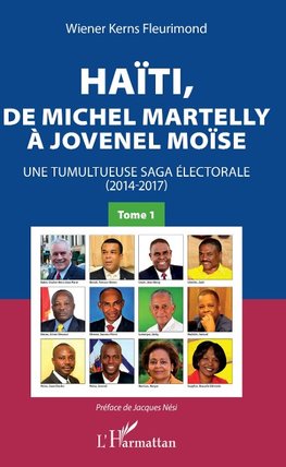 Haïti, de Michel Martelly à Jovenel Moïse Tome 1