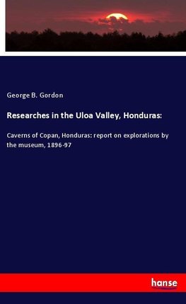 Researches in the Uloa Valley, Honduras: