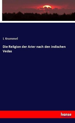 Die Religion der Arier nach den indischen Vedas