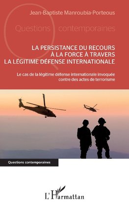 La persistance du recours à la force à travers la légitime défense internationale