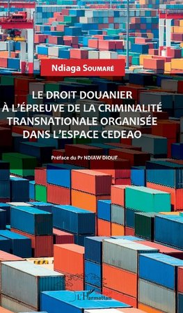 Le droit douanier à l'épreuve de la criminalité transnationale organisée dans l'espace CEDEAO