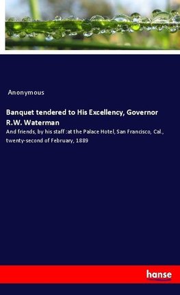 Banquet tendered to His Excellency, Governor R.W. Waterman