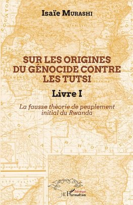 Sur les origines du génocide contre les Tutsi Livre I