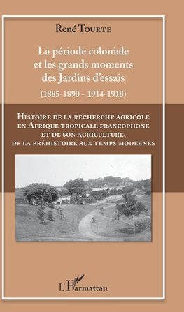 Histoire de la recherche agricole en Afrique tropicale francophone et de son agriculture, de la préhistoire aux temps modernes Volume II