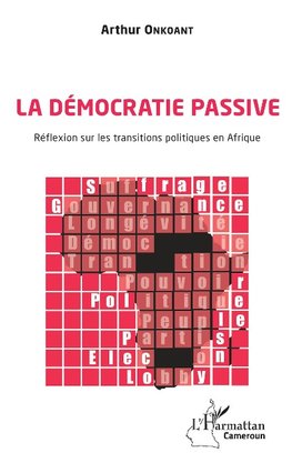 La démocratie passive. Réflexion sur les transitions politiques en Afrique