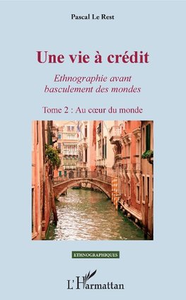 Une vie à crédit. Tome 2 : Au coeur du monde