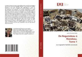 De Reguindeau à Riendeau. Tome 1