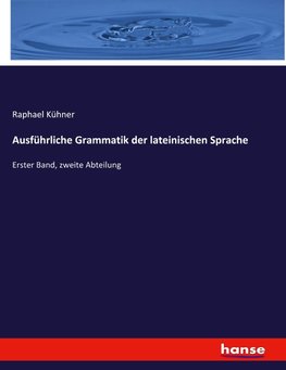 Ausführliche Grammatik der lateinischen Sprache