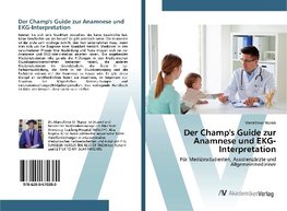 Der Champ's Guide zur Anamnese und EKG-Interpretation