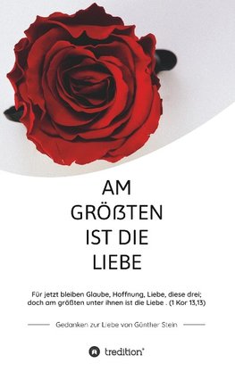 Am größten ist die Liebe - Gedanken zur Liebe von Günther Stein