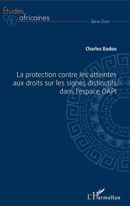 La protection contre les atteintes aux droits sur les signes distinctifs dans l'espace OAPI