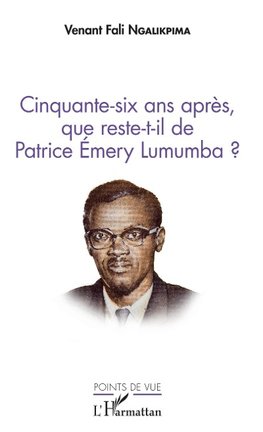 Cinquante-six ans après, que reste-t-il de Patrice Emery Lumumba ?