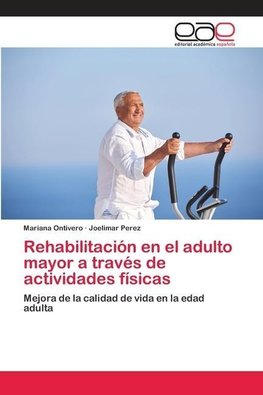 Rehabilitación en el adulto mayor a través de actividades físicas