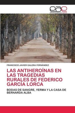 LAS ANTIHEROÍNAS EN LAS TRAGEDIAS RURALES DE FEDERICO GARCÍA LORCA