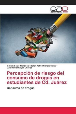 Percepción de riesgo del consumo de drogas en estudiantes de Cd. Juárez