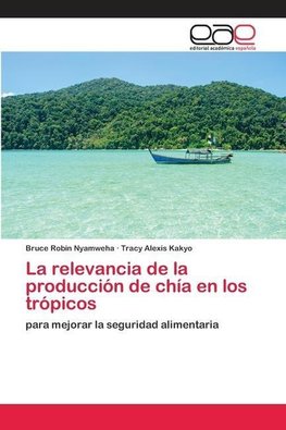 La relevancia de la producción de chía en los trópicos