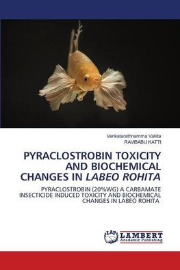 PYRACLOSTROBIN TOXICITY AND BIOCHEMICAL CHANGES IN LABEO ROHITA