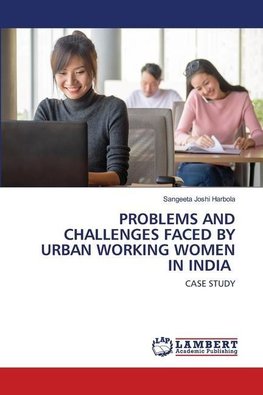 PROBLEMS AND CHALLENGES FACED BY URBAN WORKING WOMEN IN INDIA