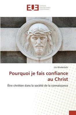 Pourquoi je fais confiance au Christ