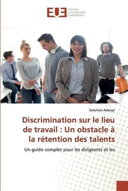 Discrimination sur le lieu de travail : Un obstacle à la rétention des talents