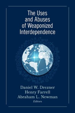 The Uses and Abuses of Weaponized Interdependence