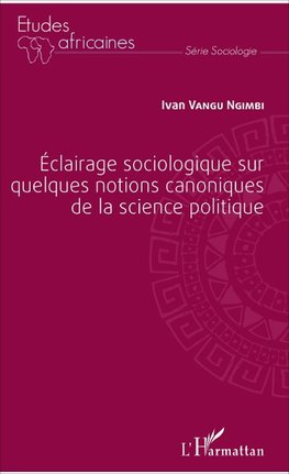 Éclairage sociologique sur quelques notions canoniques de la science politique