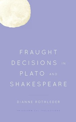 Fraught Decisions in Plato and Shakespeare