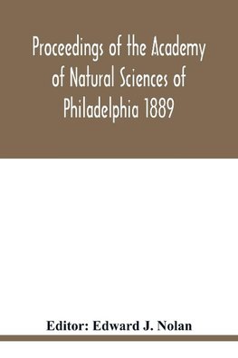 Proceedings of the Academy of Natural Sciences of Philadelphia 1889