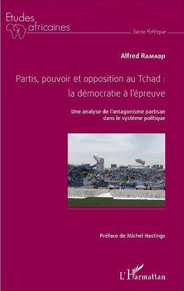 Partis, pouvoir et opposition au Tchad: la démocratie à l'épreuve