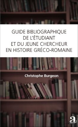 Guide bibliographique de l'étudiant et du jeune chercheur en histoire gréco-romaine