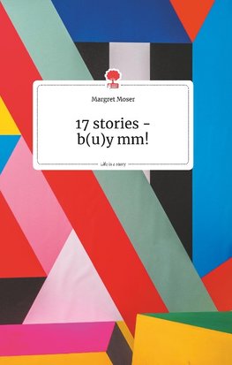 17 stories - b(u)y mm! Life is a Story