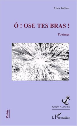 Ô ! Ose tes bras !