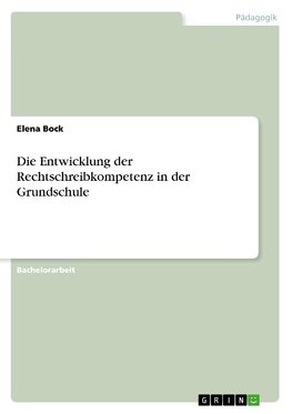 Die Entwicklung der Rechtschreibkompetenz in der Grundschule