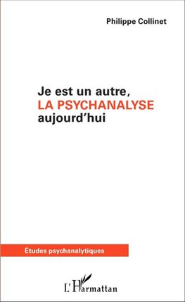 Je est un autre, la psychanalyse aujourd'hui