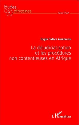 La déjudiciarisation et les procédures non contentieuses en Afrique