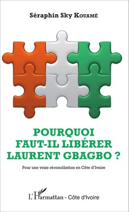 Pourquoi faut-il libérer Laurent Gbagbo ?