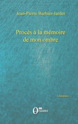 Procès à la mémoire de mon ombre